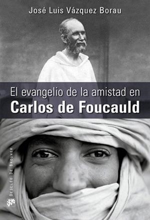 EL EVANGELIO DE LA AMISTAD EN CARLOS DE FOUCAULD | 9788433025289 | JOSE LUIS VAZQUEZ BORAU | Llibres Parcir | Librería Parcir | Librería online de Manresa | Comprar libros en catalán y castellano online
